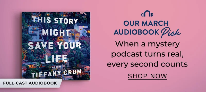 Our March Audiobook Pick [This Story Might Save Your Life by Tiffany Crum] When a mystery podcast turns real, every second counts [FULL CAST AUDIOBOOK] - SHOP NOW