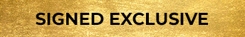 SIGNED EXCLUSIVE