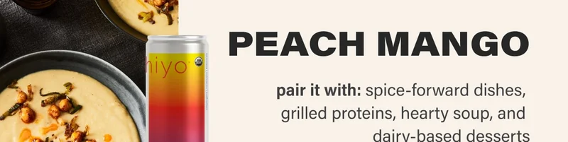 PEACH MANGO pair it with: spice-forward dishes,  grilled proteins, hearty soup, and  dairy-based desserts