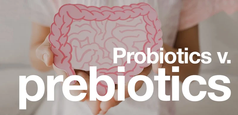 Proviotics v. prebiotics