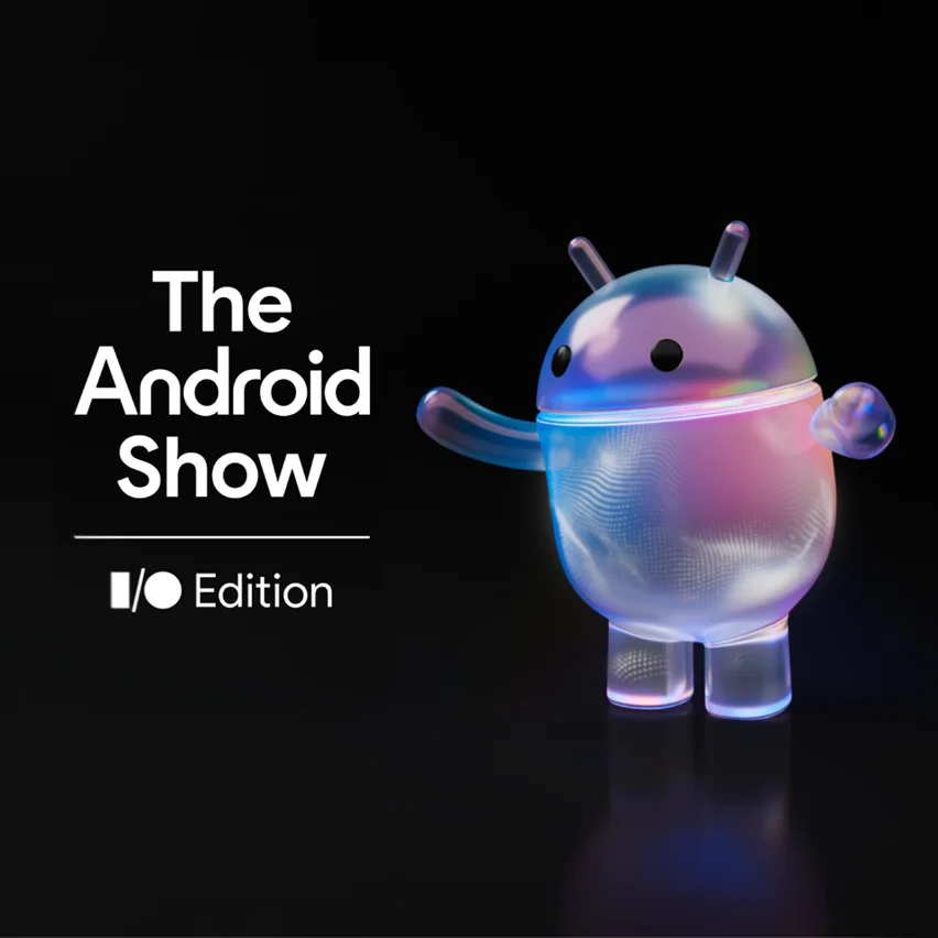 Iridescent 3D Android robot next to 'The Android Show I/O Edition' text.