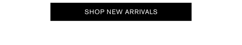 SHOP NEW ARRIVALS