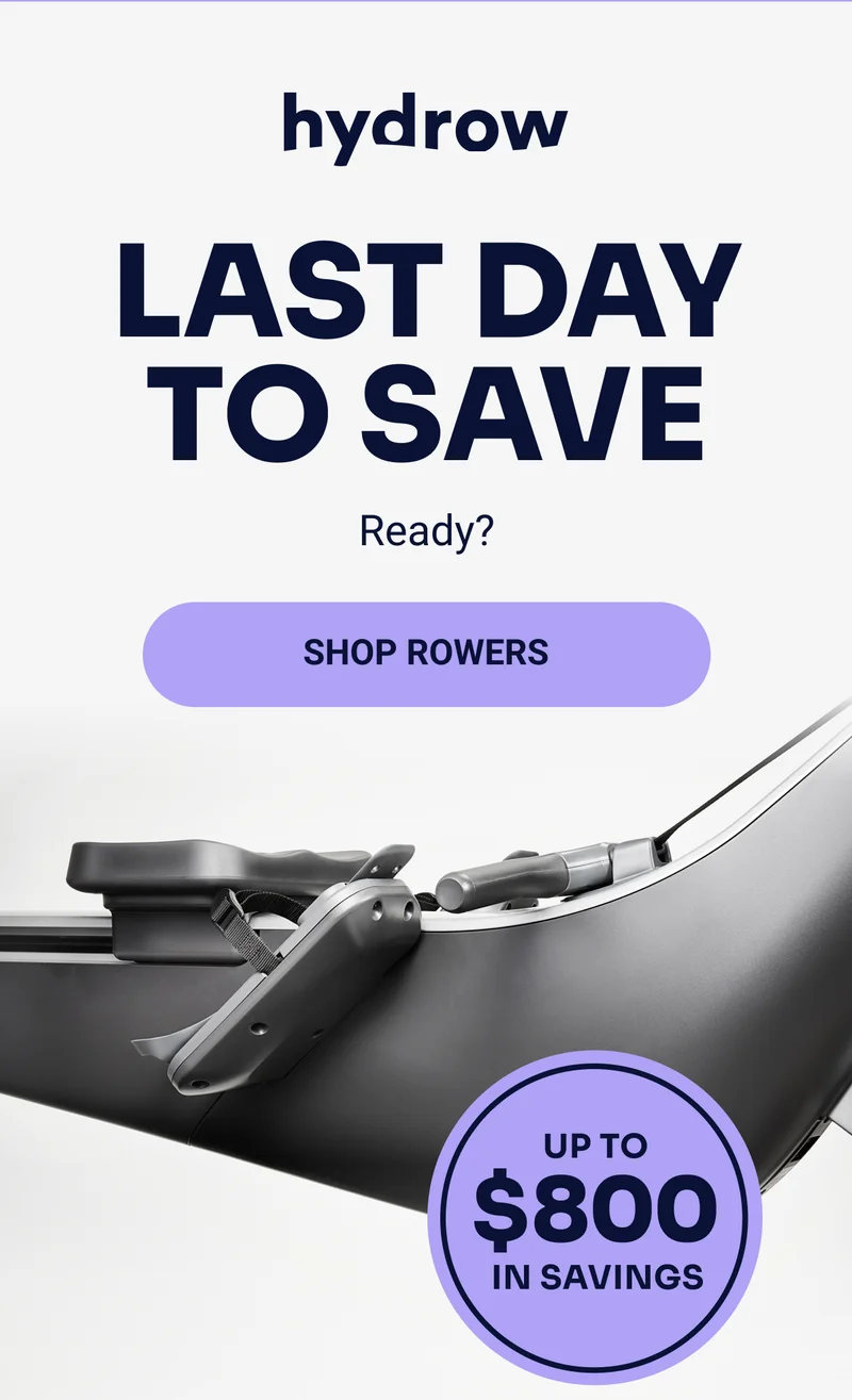 hydrow Last day to save Ready? Shop rowers Up to $800 in savings