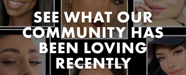 SEE WHAT OUR COMMUNITY HAS BEEN LOVING RECENTLY