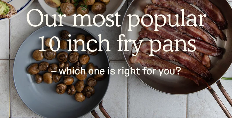 Our most popular 10 inch fry pans - which one is right for you?