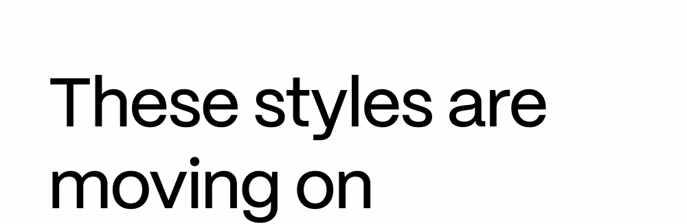 These styles are moving on