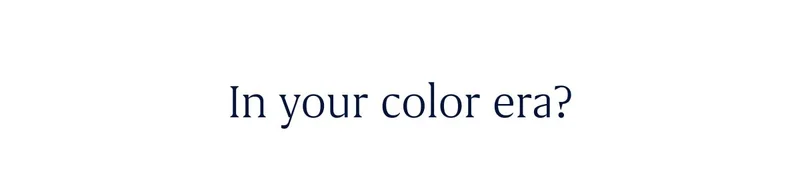 In your color era? In your color era?