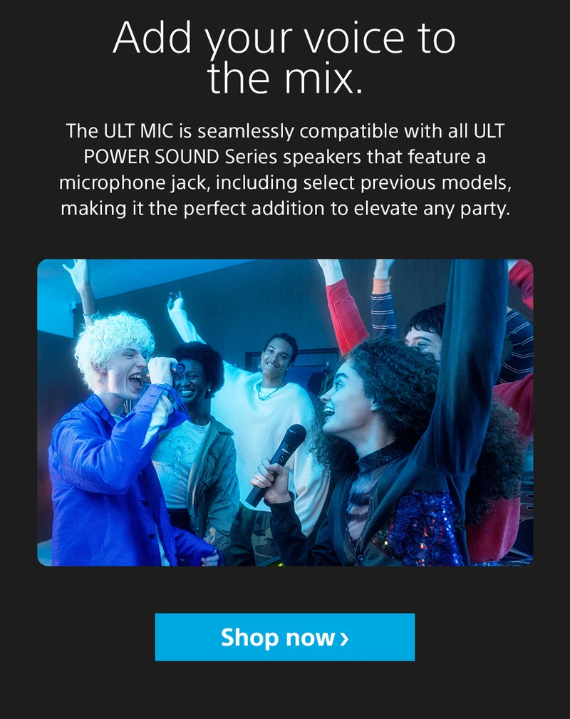 Add your voice to the mix. The ULT MIC is seamlessly compatible with all ULT POWER SOUND Series speakers that feature a microphone jack, including select previous models, making it the perfect addition to elevate any party. Shop now