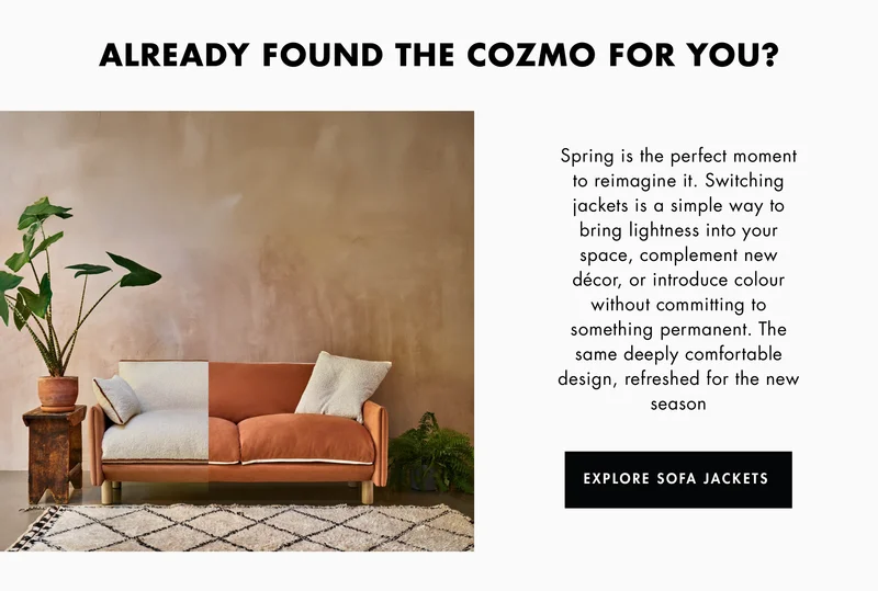 Already found the Cozmo for you? Explore sofa jackets