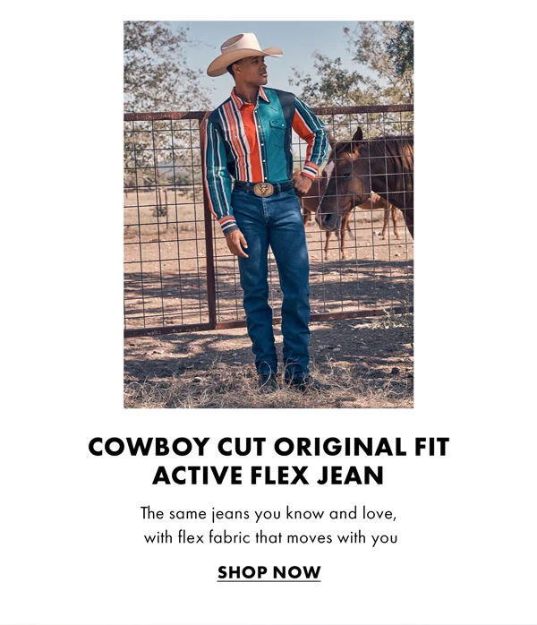 Cowboy Cut Original Fit Active Flex Jean. The same jeans you know and love, with flex fabric that moves with you. Shop Now.