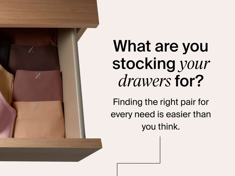 What are you stocking your drawers for? Finding the right pair for every need is easier than you think.