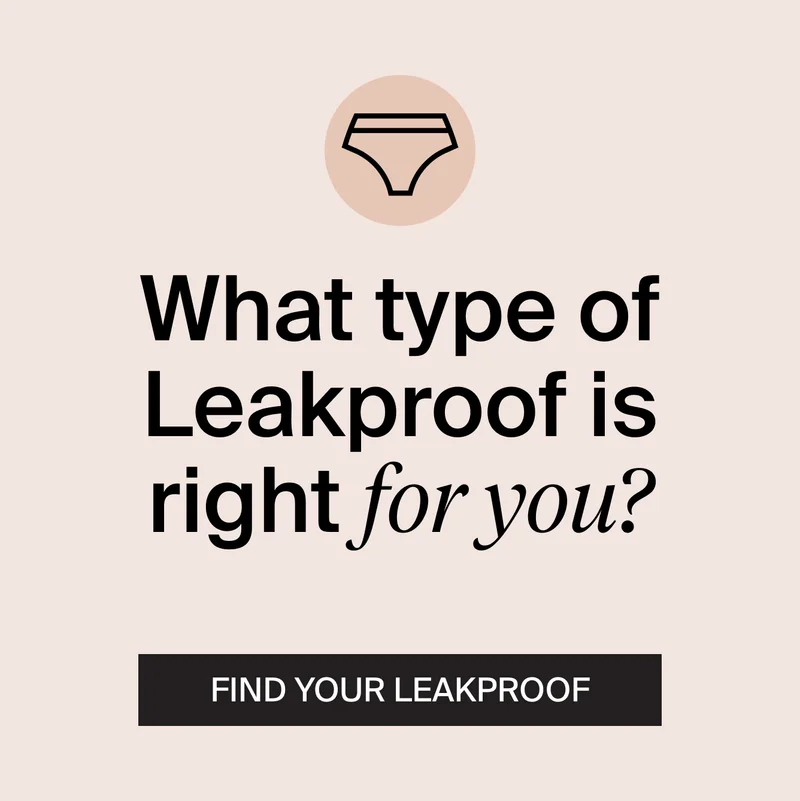 What type of Leakproof is right for you? FIND YOUR LEAKPROOF.
