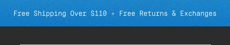Free Shipping Over $110 + Free Returns & Exchanges