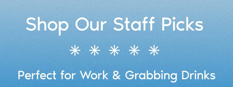 Shop Our Staff Picks. Perfect for Work & Grabbing Drinks.