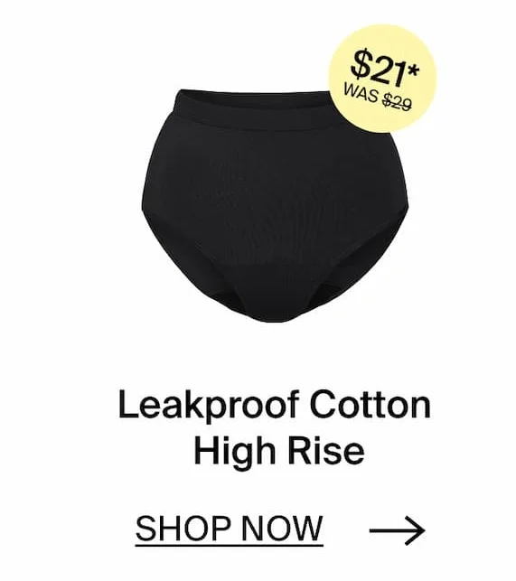 Leakproof Cotton High Rise. SHOP NOW →