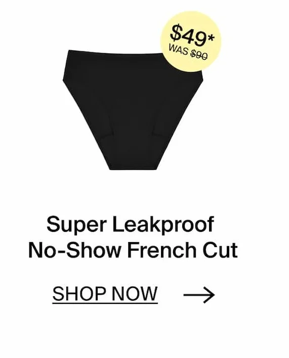 Super Leakproof No-Show French Cut. SHOP NOW →