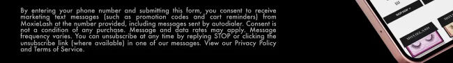 By entering your phone number and submitting this form, you consent to receive marketing text messages (such as promotion codes and cart reminders) from MoxieLash at the number provided, including messages sent by autodialer. Consent is not a condition of any purchase. Message and data rates may apply. Message frequency varies. You can unsubscribe at any time by replying STOP or clicking the unsubscribe link (where available) in one of our messages. View our Privacy Policy and Terms of Service.