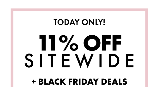 Today Only! 11% Off Sitewide + Black Friday Deals