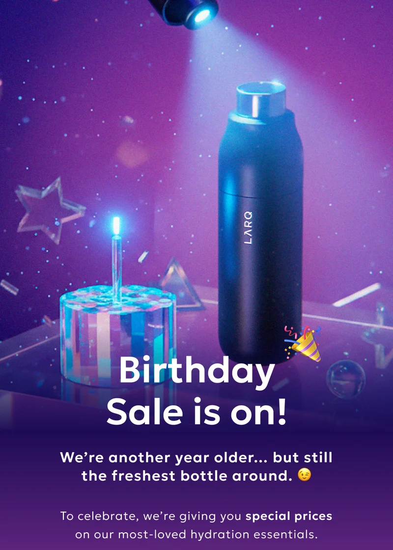 Birthday Sale is on! 🎉  Another year older… but still the freshest bottle around. 😉 To celebrate, we’re treating you to special prices on our most-loved hydration essentials.