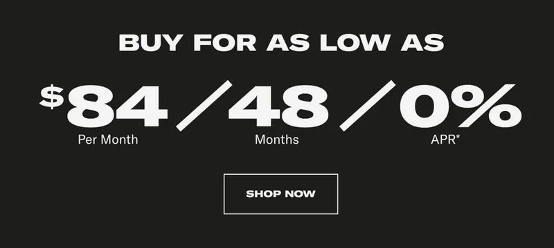 BUY FOR AS LOW AS: $84 Per Month / 48 Months / 0% APR* CTA SHOP NOW