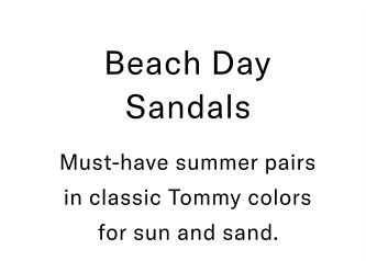 Beach day sandals Must-have summer pairs in classic Tommy colors for fun and sand.
