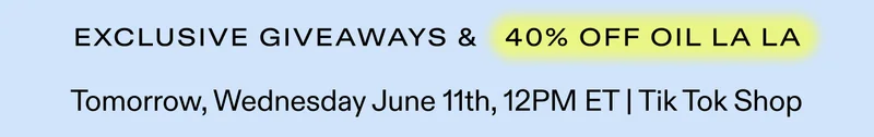 Exclusive Giveaways & 40% off Oil La La.  Tomorrow, Wed June 11th, 2025, 12PM ET  on TikTok Shop