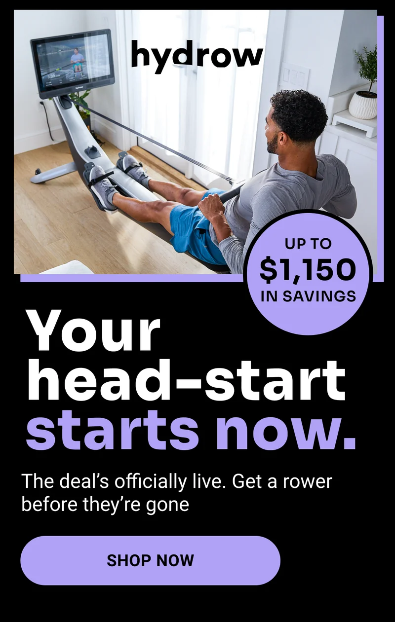 Your head-start starts now. The deal's officially live. Get a rower before they're gone. Shop Now. Up to $1,150 in savings.