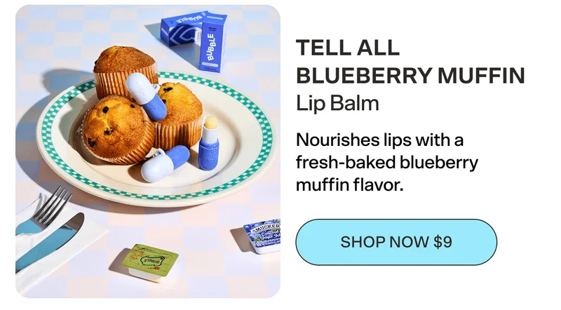 tell all blueberry muffin Lip Balm Nourishes lips with a fresh-baked blueberry muffin flavor. [SHOP NOW $9]