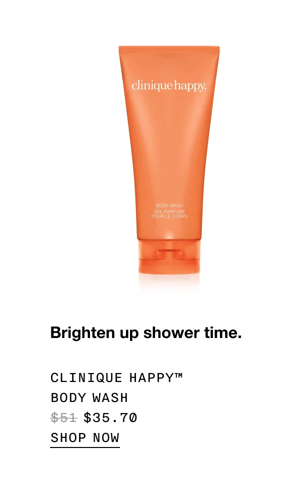 Brighten up shower time. Clinique Happy™ Body Was $35.70 SHOP NOW