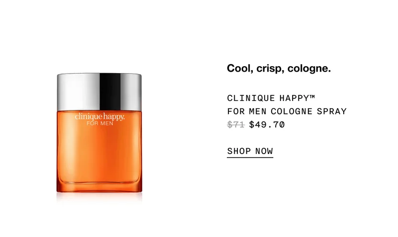 Cool, crisp, cologne. Clinique Happy™ For Men Cologne Spray $49.70 SHOP NOW