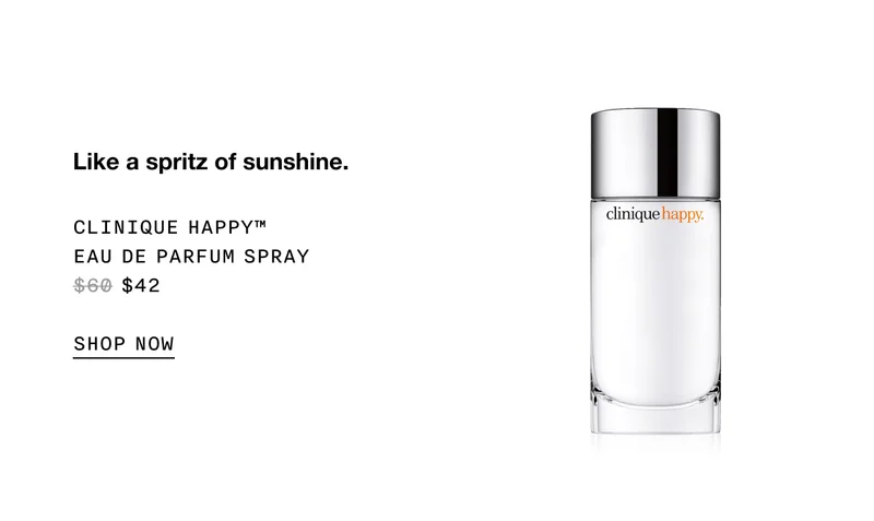 Like a spritz of sunshine. Clinique Happy™ Eau de Parfum Spray $42 SHOP NOW
