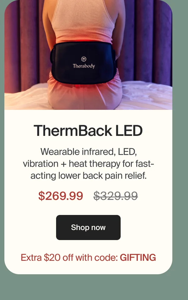 ThermBack LED | wearable infrared, LED, vibration + heat for fast-acting lower back pain relief | $269.99 | shop now | Extra $20 with code: GIFTING