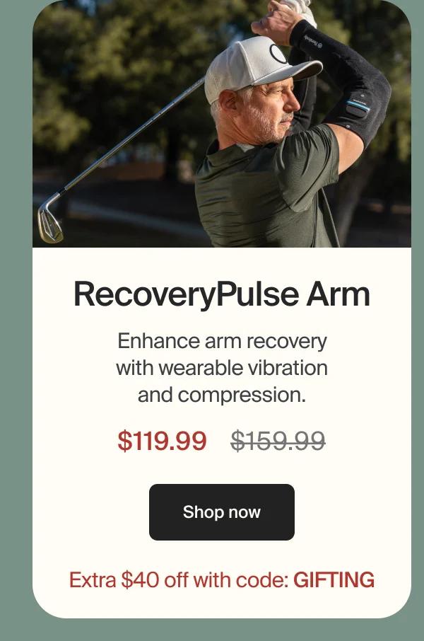 RecoveryPulse Arm | Enhance arm recovery with wearable vibration and compression. | $119.99 | Shop now | Extra $40 off with code: GIFTING