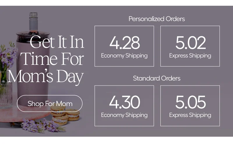 Get It In Time For Mom's Day - Shop For Mom/ Personalized Orders 4.28 Economy Shipping, 5.02 Express Shipping, Standard OrdersL 4.30 Economy Shipping, 5.05 Express shipping.