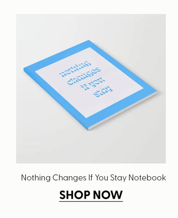 Nothing Changes If You Stay Notebook
