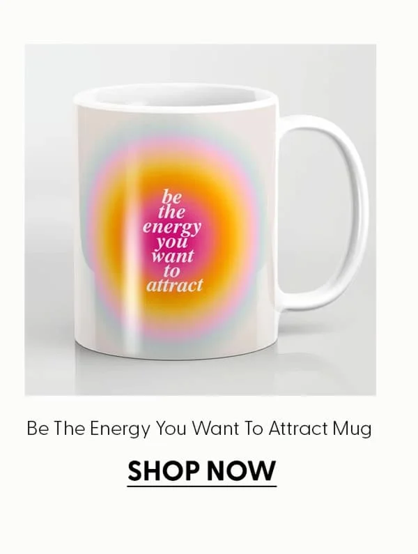 Be The Energy You Want To Attract Coffee Mug