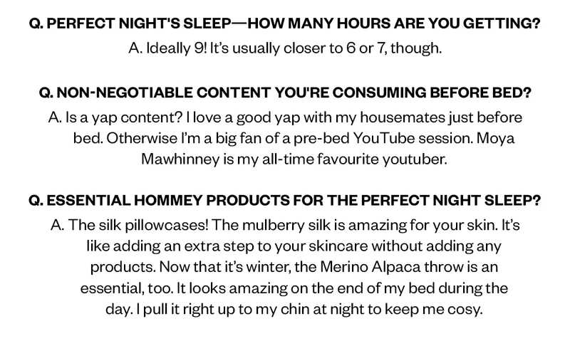Perfect night's sleep—how many hours are you getting? Ideally 9! It’s usually closer to 6 or 7, though.