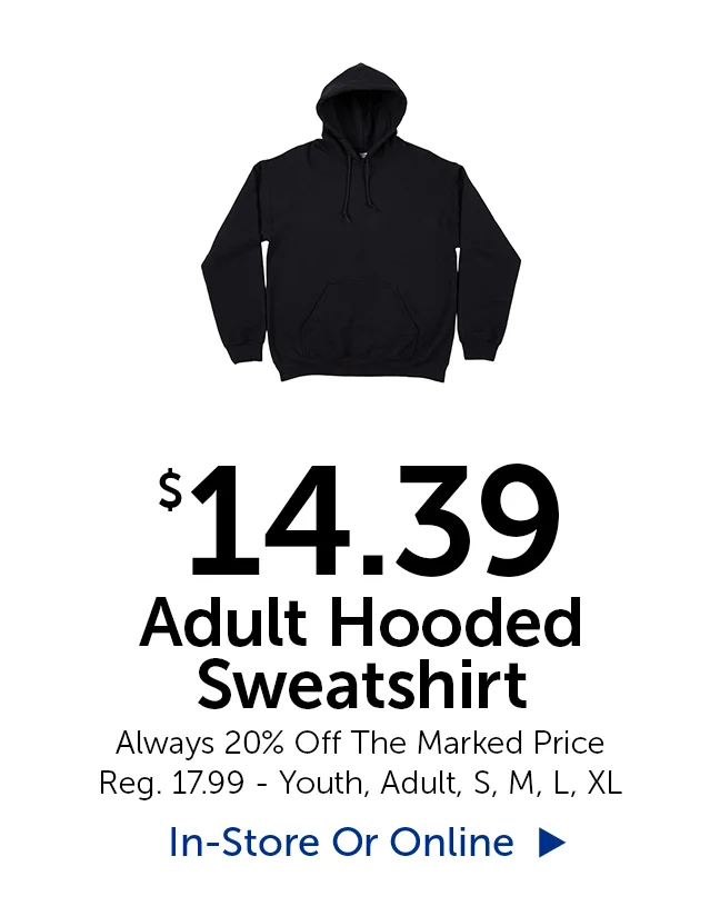 $12.59 Adult Hooded Sweatshirt - Always 30% Off The Marked Price Reg. $17.99 - Youth, Adult, S, M, L. XL