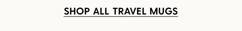 Shop All Travel Mugs