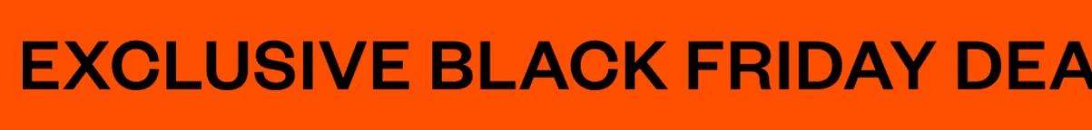 Exclusive Black Friday Deals! Exclusive Black Friday Deals!