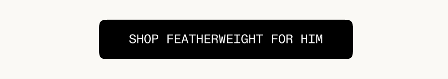 Shop Featherweight For Him