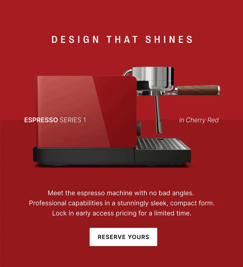 Design that shines: Espresso Series 1, lock in early access pricing for a limited time. Reserve yours.