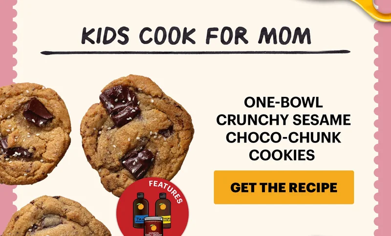 Header: Kids Cook for Mom  Sub-header: One-Bowl Crunchy Sesame Choco-Chunk Cookies  CTA: GET THE RECIPE  Icon Callout: Features: Sesame Oil, Chili Crunch, Tamari