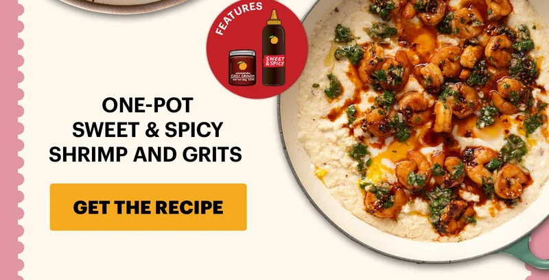 Sub-header: One-Pot Sweet & Spicy Shrimp and Grits  CTA: GET THE RECIPE  Icon Callout: Features: Chili Crunch, Sweet & Spicy Korean BBQ Sauce