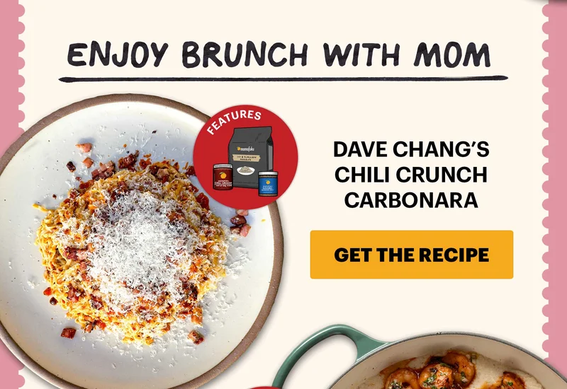 Header: Enjoy Brunch with Mom  Sub-header: Dave Chang’s Chili Crunch Carbonara  CTA: GET THE RECIPE  Icon Callout: Features: Soy & Scallion Noodles, Chili Crunch, Savory Seasoned Salt