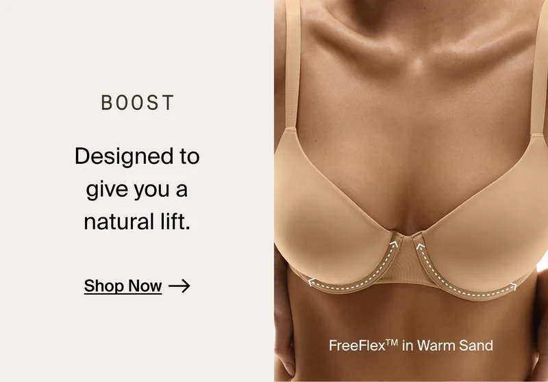 BOOST. Designed to give you a natural lift. Shop now.