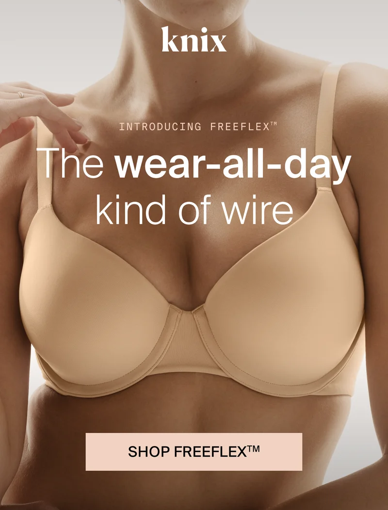 Knix: INTRODUCING FREEFLEX. The wear-all-day kind of wire. SHOP FREEFLEX.