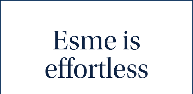 Esme is effortless