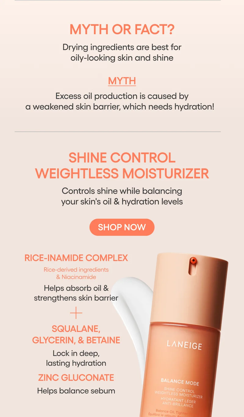 SHINE CONTEOL, WIEGHTLESS MOISTURIZER: RICE-INAMIDE COMPLEX, SQUALANE, GLYCERIN, BETAINE, ZINC GLUCONATE