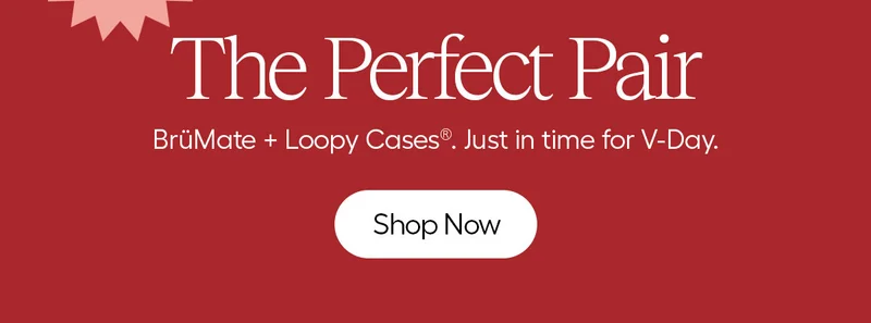The Perfect Pair, BrüMate + Loopy Cases. Just in time for V-Day. - Shop Now